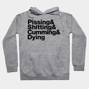 Pissing & Shitting & Cumming & Dying Hoodie